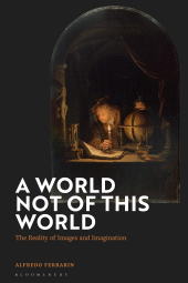 eBook, A World Not of this World : The Reality of Images and Imagination, Bloomsbury Academic
