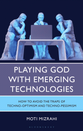 E-book, Playing God with Emerging Technologies : How to Avoid the Traps of Techno-Optimism and Techno-Pessimism, Bloomsbury Academic
