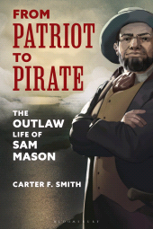 E-book, From Patriot to Pirate : The Outlaw Life of Sam Mason, Bloomsbury Academic