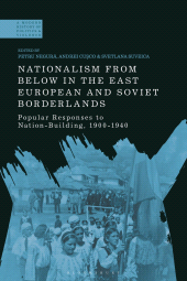 E-book, Nationalism From Below in the East European and Soviet Borderlands : Popular Responses to Nation-Building, 1900-1940, Bloomsbury Academic