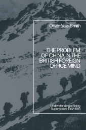 E-book, The Problem of China in the British Foreign Office Mind : Understanding a Rising Superpower, 1922-1985, Bloomsbury Academic