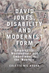 E-book, David Jones, Disability and Modernist Form : Corporeality, Woundedness and Embodiment in the 'Makings', Bloomsbury Academic