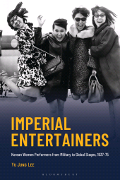 E-book, Imperial Entertainers : Korean Women Performers from Military to Global Stages, 1937-75, Bloomsbury Academic