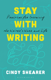 E-book, Stay With Writing : Practices for Sustaining the Writer's Work and Life, Bloomsbury Academic