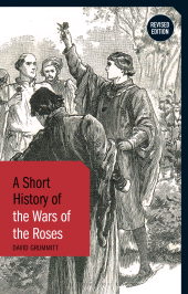 E-book, A Short History of the Wars of the Roses : Revised Edition, Bloomsbury Academic