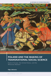 E-book, Poland and the Making of Transnational Social Science : Eastern Europe, the United States, and the Wilsonian Moment, Bloomsbury Academic