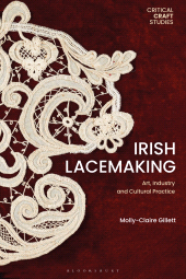 E-book, Irish Lacemaking : Art, Industry and Cultural Practice, Bloomsbury Visual Arts