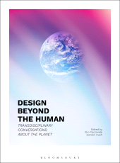 E-book, Design Beyond the Human : Transdisciplinary Conversations about the Planet, Bloomsbury Visual Arts