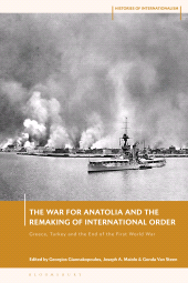 E-book, The War for Anatolia and the Remaking of International Order : Greece, Turkey and the End of the First World War, Bloomsbury Academic