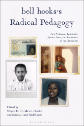 eBook, bell hooks's Radical Pedagogy : New Visions of Feminism, Justice, Love, and Resistance in the Classroom, Bloomsbury Academic