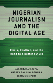 E-book, Nigerian Journalism and the Digital Age : Crisis, Conflict, and the Road to a Better Future, Bloomsbury Academic