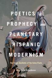 E-book, Poetics of Prophecy and Planetary Hispanic Modernism : The Tragic Aesthetic of the Vates Poets, Bloomsbury Academic