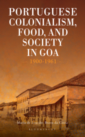 E-book, Portuguese Colonialism, Food, and Society in Goa : 1900-1961, Bloomsbury India