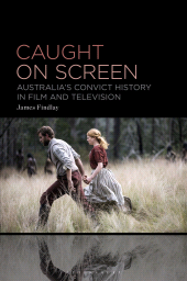 eBook, Caught on Screen : Australia's Convict History in Film and Television, Bloomsbury Academic