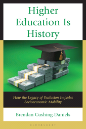 E-book, Higher Education Is History : How the Legacy of Exclusion Impedes Socioeconomic Mobility, Bloomsbury Academic