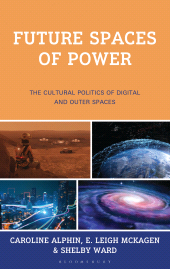 E-book, Future Spaces of Power : The Cultural Politics of Digital and Outer Spaces, Bloomsbury Academic