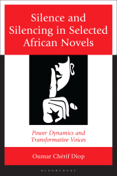 eBook, Silence and Silencing in Selected African Novels : Power Dynamics and Transformative Voices, Bloomsbury Academic