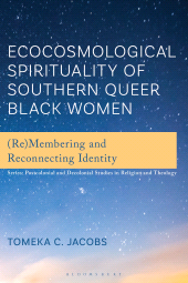 E-book, Ecocosmological Spirituality of Southern Queer Black Women : (Re)Membering and Reconnecting Identity, Bloomsbury Academic