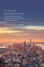 E-book, The Post-9/11 Great American Novel : Fictional Perpetuations of White American Trauma and Islamophobia, Bloomsbury Academic