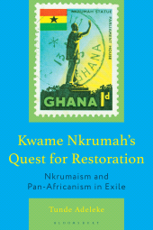E-book, Kwame Nkrumah's Quest for Restoration : Nkrumaism and Pan-Africanism in Exile, Bloomsbury Academic