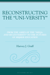 E-book, Reconstructing the "Uni-versity\u0022 : From the Ashes of the "Mega- and Multi-versity" to the Futures of Higher Education, Bloomsbury Academic