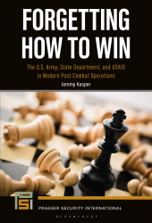E-book, Forgetting How to Win : The U.S. Army, State Department, and USAID in Modern Post-Combat Operations, Bloomsbury Academic