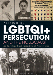 E-book, LGBTQI+ Persecution and the Holocaust : An Encyclopedia of Prejudice and Perseverance, Bloomsbury Academic