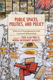 eBook, Public Spaces, Politics, and Policy : Historical Entanglements with Irrational Momentism, Bloomsbury Academic