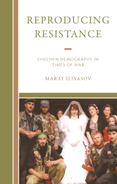 E-book, Reproducing Resistance : Chechen Demography in Times of War, Bloomsbury Academic