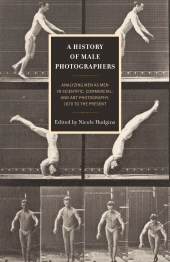 E-book, A History of Male Photographers : Analyzing Men as Men in Scientific, Commercial, and Art Photography, 1870 to the Present, Bloomsbury Academic