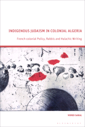 E-book, Indigenous Judaism in Colonial Algeria : French-colonial Policy, Rabbis and Halachic Writing, Bloomsbury Academic