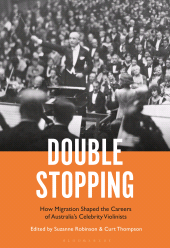 eBook, Double Stopping : How Migration Shaped the Careers of Australia's Celebrity Violinists, Bloomsbury Academic