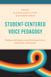 E-book, Student-Centered Voice Pedagogy : Working with Students toward Developing Artistry, Authenticity, and Autonomy, Bloomsbury Academic