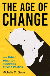 E-book, The Age of Change : How Urban Youth Are Transforming African Politics, Bloomsbury Academic