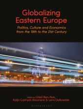 eBook, Globalizing Eastern Europe : Politics, Culture and Economics from the 18th to the 21st Century, Bloomsbury Academic