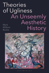 eBook, Theories of Ugliness : An Unseemly Aesthetic History, Bloomsbury Academic