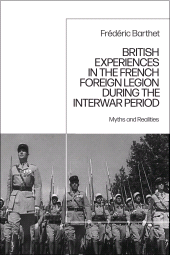 E-book, British Experiences in the French Foreign Legion during the Interwar Period : Myths and Realities, Bloomsbury Academic