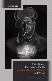 eBook, Twin Peaks: The Return, Part 8 : Movies Minute by Minute, Bloomsbury Academic