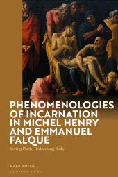 E-book, Phenomenologies of Incarnation in Michel Henry and Emmanuel Falque : Saving Flesh, Redeeming Body, Bloomsbury Academic