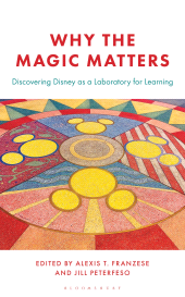 E-book, Why the Magic Matters : Discovering Disney as a Laboratory for Learning, Bloomsbury Academic