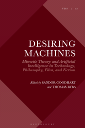E-book, Desiring Machines : Mimetic Theory and Artificial Intelligence in Technology, Philosophy, Film, and Fiction, Bloomsbury Academic