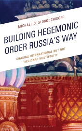 E-book, Building Hegemonic Order Russia's Way : Chasing International but Not Regional Multipolity, Bloomsbury Academic