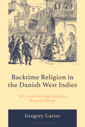 E-book, Backtime Religion in the Danish West Indies : Africana Heritage Religion Beyond Obeah, Bloomsbury Academic