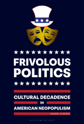 E-book, Frivolous Politics : Cultural Decadence in American Neopopulism, Bloomsbury Academic
