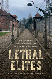 E-book, Lethal Elites : The Institutions and Professionals That Made the Holocaust Possible, Bloomsbury Academic