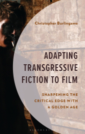 E-book, Adapting Transgressive Fiction to Film : Sharpening the Critical Edge with a Golden Age, Bloomsbury Academic