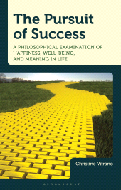 E-book, The Pursuit of Success : A Philosophical Examination of Happiness, Well-Being, and Meaning in Life, Bloomsbury Academic
