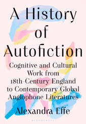 eBook, A History of Autofiction : Cognitive and Cultural Work from 18th-Century England to Contemporary Global Anglophone Literatures, Bloomsbury Academic