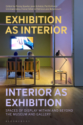 E-book, Exhibition as Interior, Interior as Exhibition : Spaces of Display within and beyond the Museum and Gallery, Bloomsbury Visual Arts