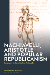 E-book, Machiavelli, Aristotle and Popular Republicanism : Democracy in Early Modern Philosophy, Bloomsbury Academic